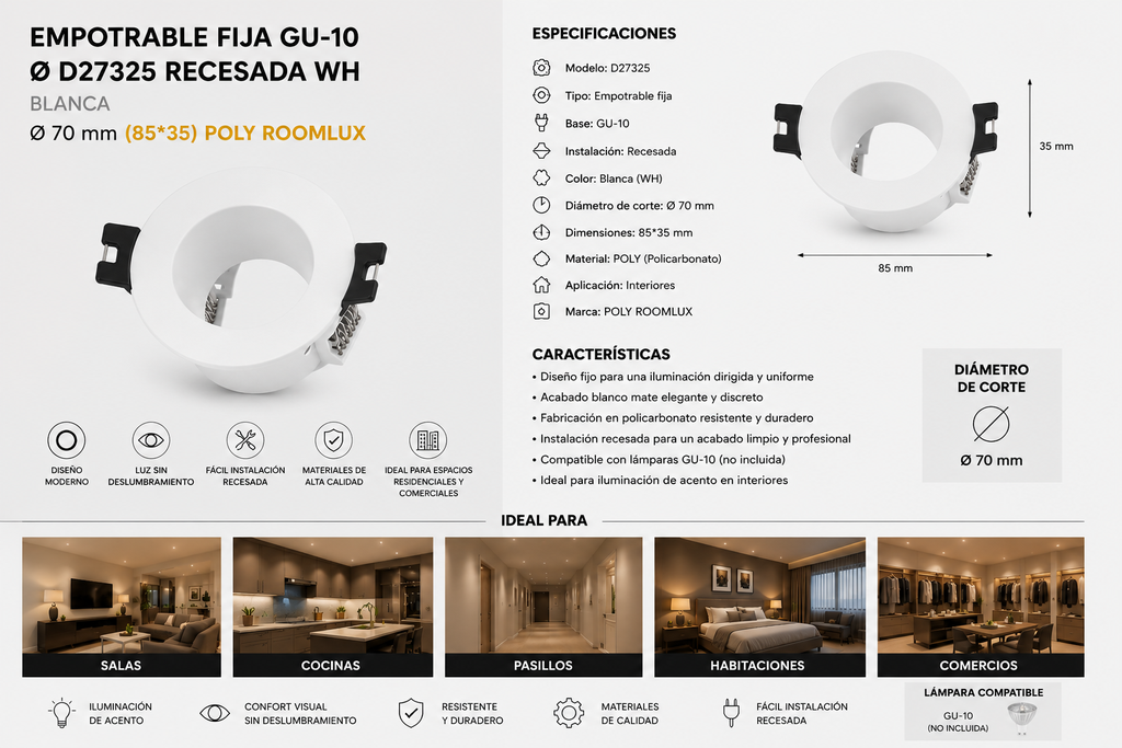 Empotrable Fija GU-10 Ø D27325 Recesada WH Blanca Ø 70 mm (85*35) POLY ROOMLUX